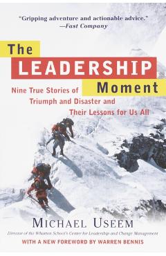 The Leadership Moment: Nine True Stories of Triumph and Disaster and Their Lessons for Us All - Michael Useem