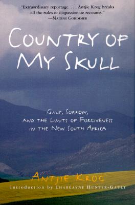 Country of My Skull: Guilt, Sorrow, and the Limits of Forgiveness in the New South Africa - Antjie Krog