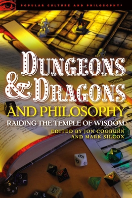 Dungeons and Dragons and Philosophy: Raiding the Temple of Wisdom - Jon Cogburn