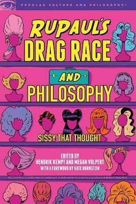 Rupaul's Drag Race and Philosophy: Sissy That Thought - Hendrik Kempt
