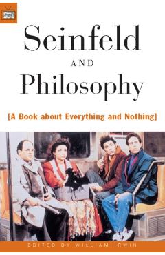 Seinfeld and Philosophy: A Book about Everything and Nothing - William Irwin