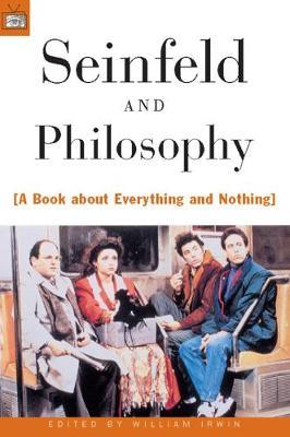Seinfeld and Philosophy: A Book about Everything and Nothing - William Irwin