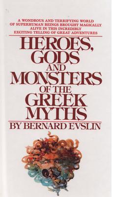 Heroes, Gods, and Monsters of the Greekmyths - William Hofmann