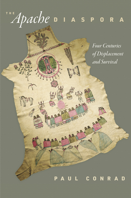 The Apache Diaspora: Four Centuries of Displacement and Survival - Paul Conrad
