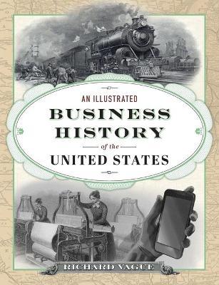 An Illustrated Business History of the United States - Richard Vague