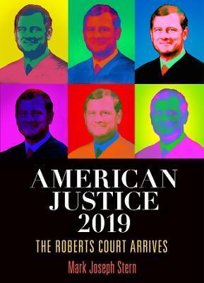 American Justice 2019: The Roberts Court Arrives - Mark Joseph Stern