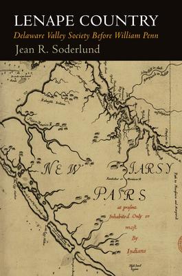 Lenape Country: Delaware Valley Society Before William Penn - Jean R. Soderlund