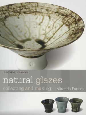 Natural Glazes: Collecting and Making - Miranda Forrest