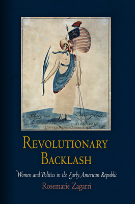 Revolutionary Backlash: Women and Politics in the Early American Republic - Rosemarie Zagarri