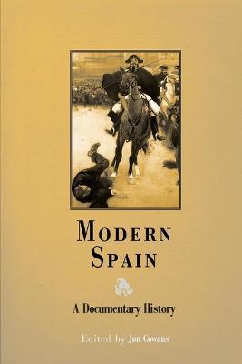 Modern Spain: A Documentary History - Jon Cowans