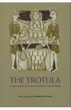 The Trotula: An English Translation of the Medieval Compendium of Women's Medicine - Monica H. Green