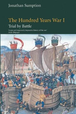 The Hundred Years War, Volume 1: Trial by Battle - Jonathan Sumption