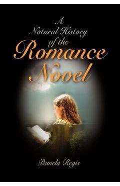 A Natural History of the Romance Novel - Pamela Regis