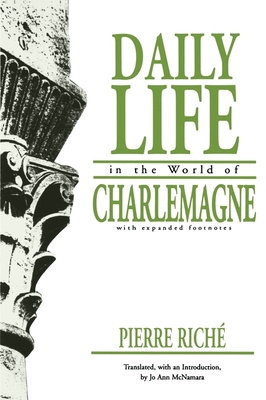 Daily Life in the World of Charlemagne: With Expanded Footnotes - Pierre Rich�