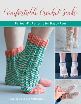 Comfortable Crochet Socks: Perfect-Fit Patterns for Happy Feet - Sascha Blase-van Wagtendonk