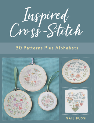 Inspired Cross-Stitch: 30 Patterns Plus Alphabets - Gail Bussi
