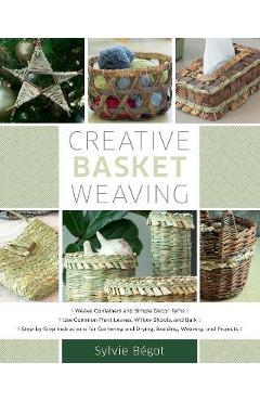 Coperta cărții 'Creative Basket Weaving: Step-By-Step Instructions for Gathering and Drying, Braiding, Weaving, and Projects - Sylvie'