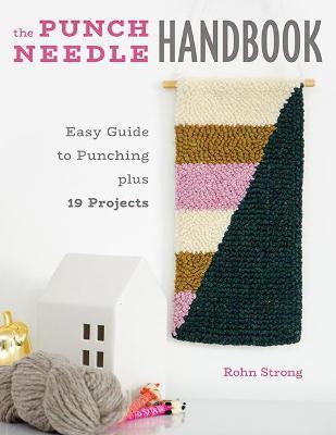 The Punch Needle Handbook: Easy Guide to Punching Plus 19 Projects - Rohn Strong