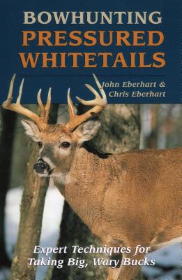 Bowhunting Pressured Whitetails - John Eberhart