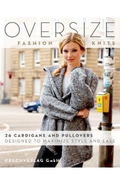 Coperta cărții 'Oversize Fashion Knits: 26 Cardigans and Pullovers Designed to Maximize Style and Ease - Frechverlag Gmbh'