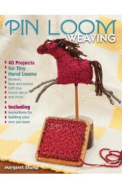 Coperta cărții 'Pin Loom Weaving: 40 Projects for Tiny Hand Looms - Margaret Stump'