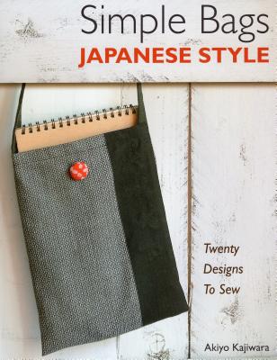 Simple Bags Japanese Style: Twenty Designs to Sew - Akiyo Kajiwara