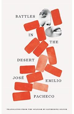 Battles in the Desert (40th Anniversary Edition) - Jose Emilio Pacheco