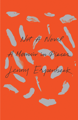 Not a Novel: A Memoir in Pieces - Jenny Erpenbeck
