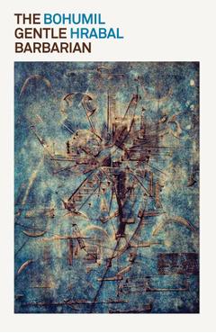 Coperta cărții 'The Gentle Barbarian - Bohumil Hrabal'