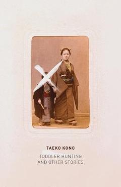 Coperta cărții 'Toddler Hunting: And Other Stories - Taeko Kono'