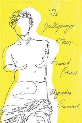 The Galloping Hour: French Poems - Alejandra Pizarnik