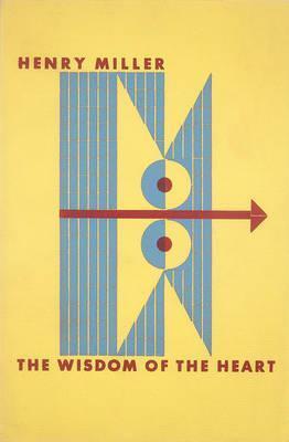 The Wisdom of the Heart - Henry Miller