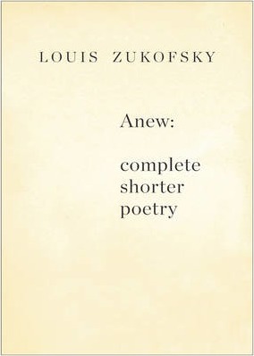 Anew: Complete Shorter Poetry - Louis Zukofsky