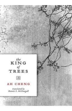 Coperta cărții 'The King of Trees - Ah Cheng'