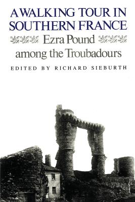 A Walking Tour In Southern France: Ezra Pound Among the Troubadours - Ezra Pound
