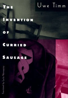 The Invention of Curried Sausage - Uwe Timm