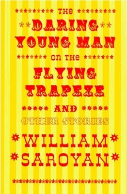 The Daring Young Man on the Flying Trapeze - William Saroyan