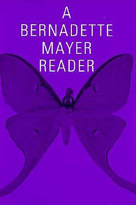 A Bernadette Mayer Reader - Bernadette Mayer