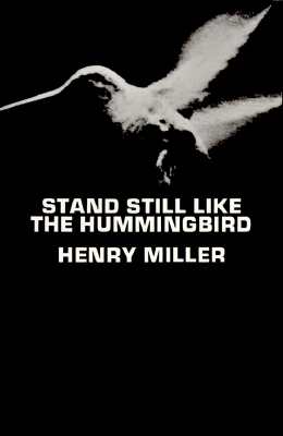 Stand Still Like the Hummingbird - Henry Miller
