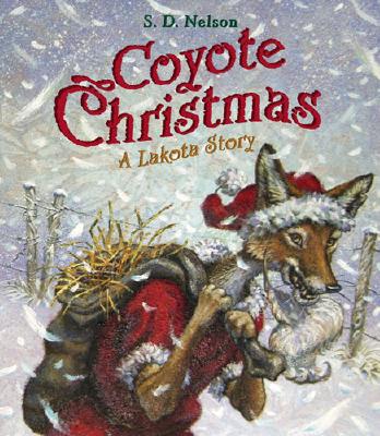 Coyote Christmas: A Lakota Story - S. D. Nelson