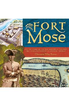 Coperta cărții 'Fort Mose: And the Story of the Man Who Built the First Free Black Settlement in Colonial America - Glennette Tilley'