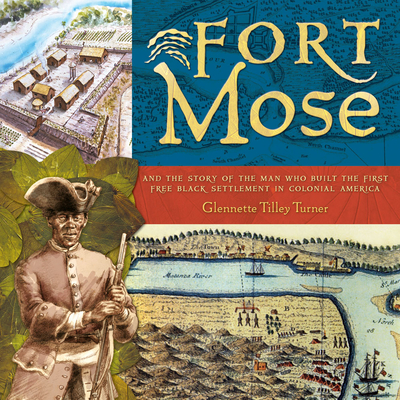 Fort Mose: And the Story of the Man Who Built the First Free Black Settlement in Colonial America - Glennette Tilley Turner