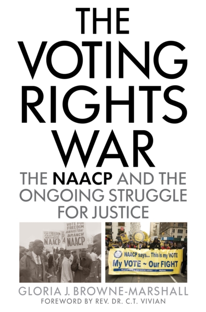 The Voting Rights War: The NAACP and the Ongoing Struggle for Justice - Gloria J. Browne-marshall