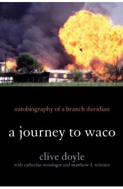 Poza produsului A Journey to Waco: Autobiography of a Branch Davidian - Clive Doyle