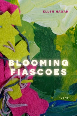 Blooming Fiascoes: Poems - Ellen Hagan
