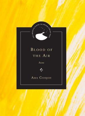 Blood of the Air: Poems - Ama Codjoe