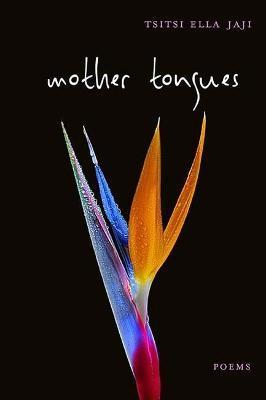 Mother Tongues: Poems - Tsitsi Ella Jaji