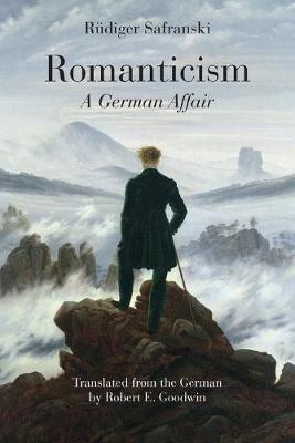 Romanticism: A German Affair - R�diger Safranski