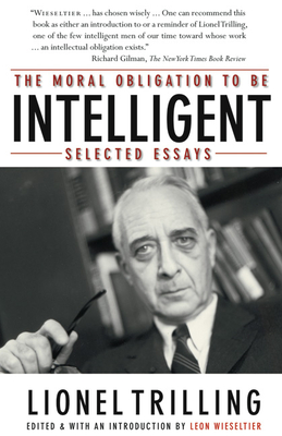 The Moral Obligation to Be Intelligent: Selected Essays - Lionel Trilling