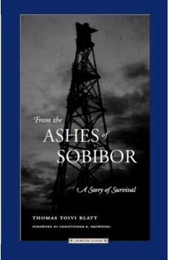 Coperta cărții 'From the Ashes of Sobibor: A Story of Survival - Thomas Toivi Blatt'